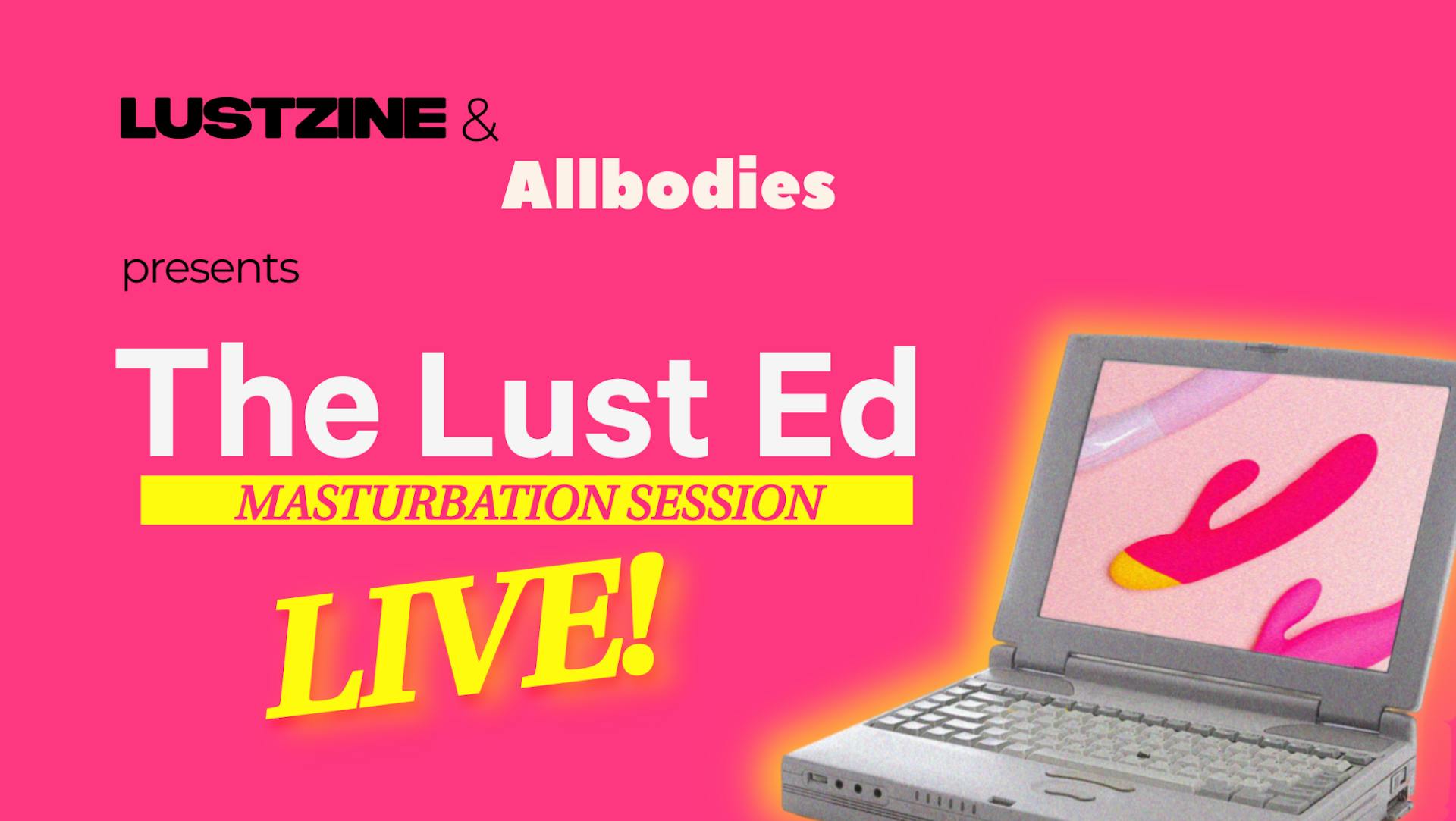 Article header video: Live Masturbation Session: Lust Zine x Allbodies 