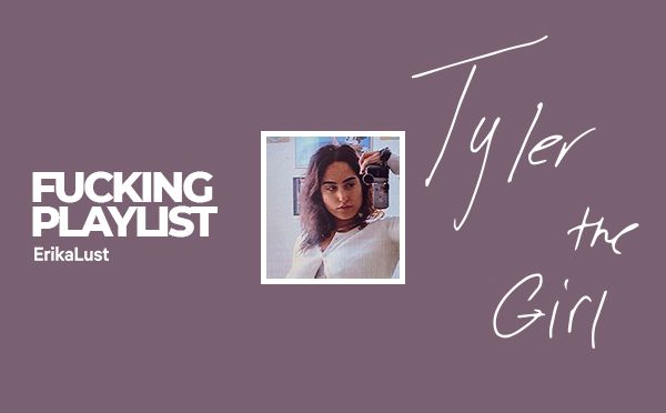 Tyler the Girl Fucking Playlist Takeover 