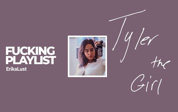 Tyler the Girl Fucking Playlist Takeover 